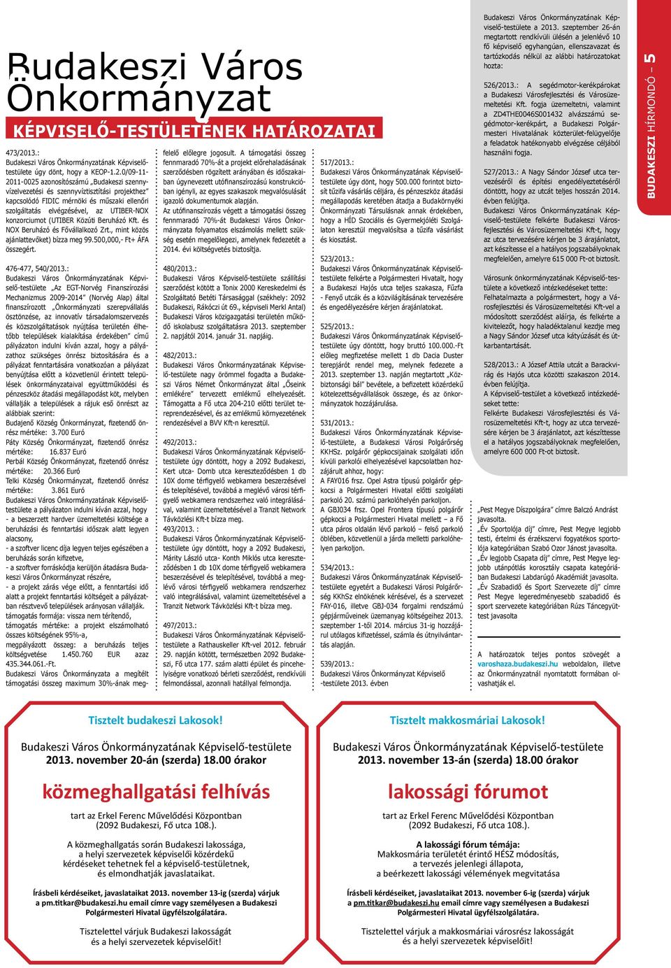 0/09-11- 2011-0025 azonosítószámú Budakeszi szennyvízelvezetési és szennyvíztisztítási projekthez kapcsolódó FIDIC mérnöki és műszaki ellenőri szolgáltatás elvégzésével, az UTIBER-NOX konzorciumot