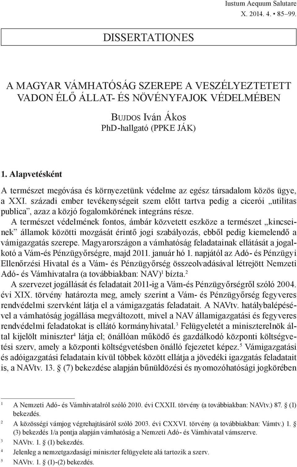 századi ember tevékenységeit szem előtt tartva pedig a cicerói utilitas publica, azaz a közjó fogalomkörének integráns része.