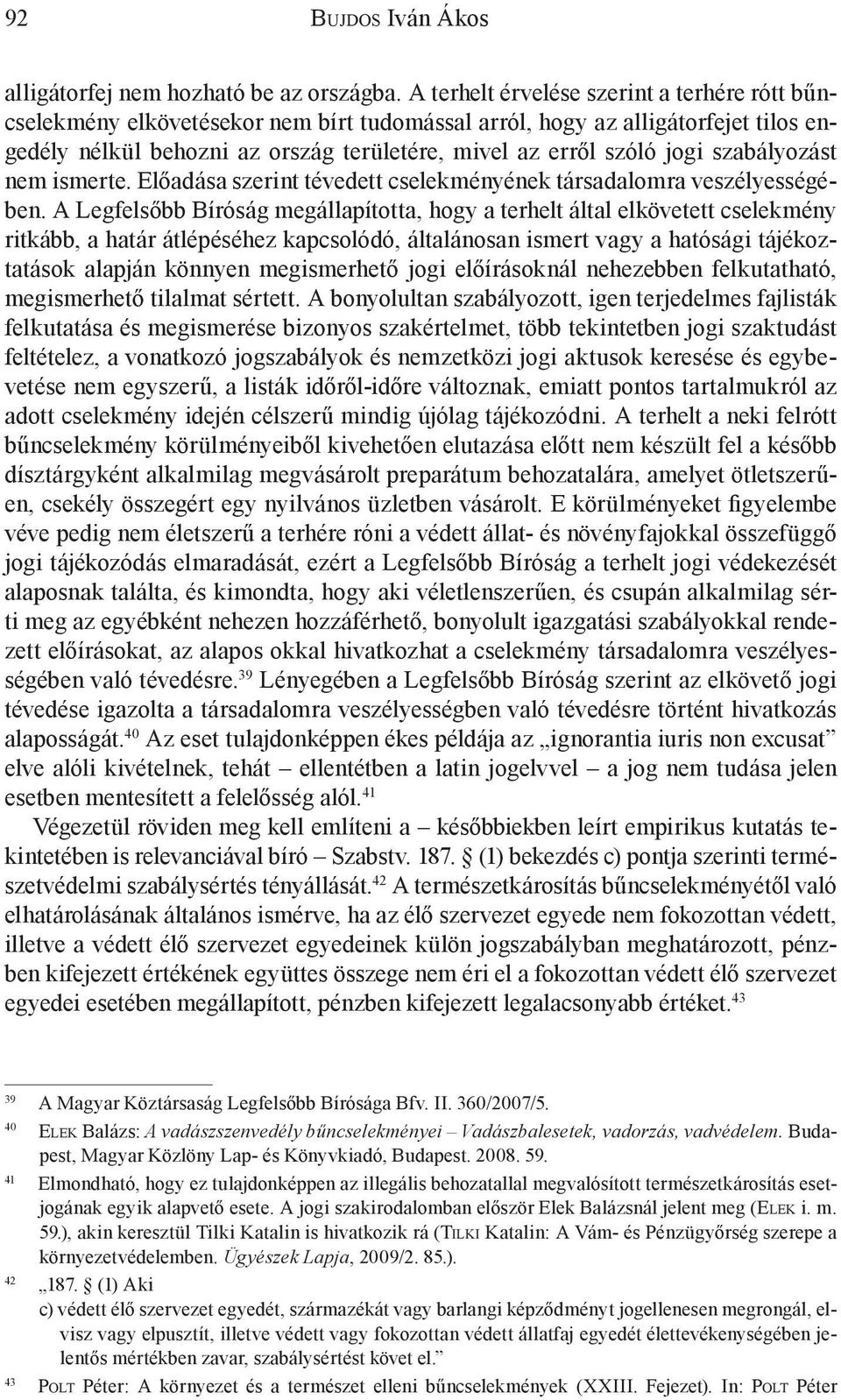 szabályozást nem ismerte. Előadása szerint tévedett cselekményének társadalomra veszélyességében.