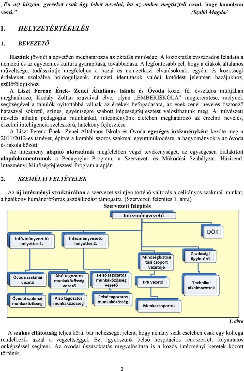 A legfontosabb cél, hogy a diákok általános műveltsége, tudásszintje megfeleljen a hazai és nemzetközi elvárásoknak, egyéni és közösségi érdekeket szolgálva boldoguljanak, nemzeti identitásuk valódi