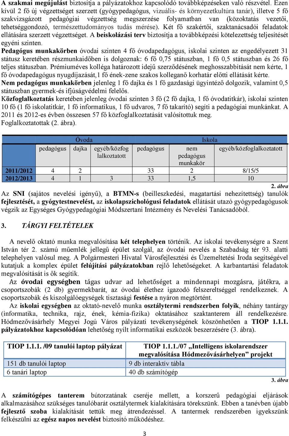 tehetséggondozó, természettudományos tudás mérése). Két fő szakértői, szaktanácsadói feladatok ellátására szerzett végzettséget.