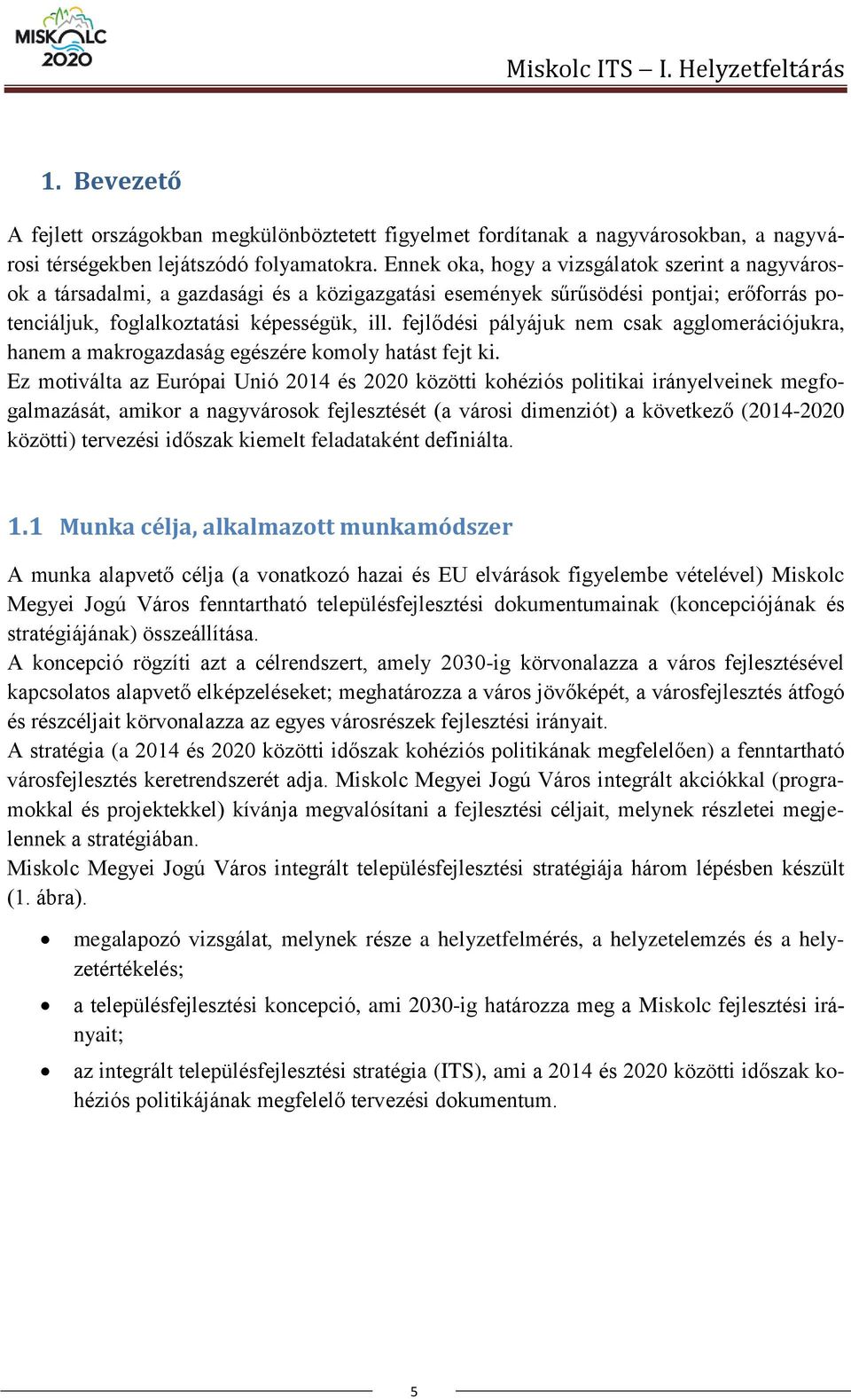 fejlődési pályájuk nem csak agglomerációjukra, hanem a makrogazdaság egészére komoly hatást fejt ki.