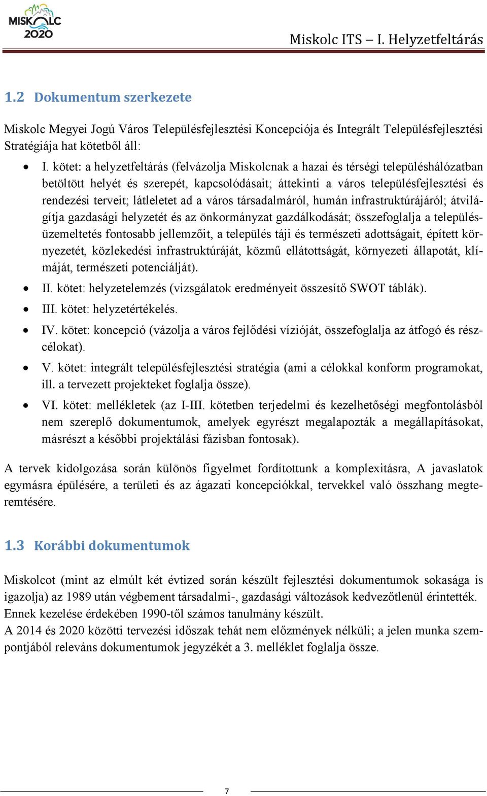 látleletet ad a város társadalmáról, humán infrastruktúrájáról; átvilágítja gazdasági helyzetét és az önkormányzat gazdálkodását; összefoglalja a településüzemeltetés fontosabb jellemzőit, a