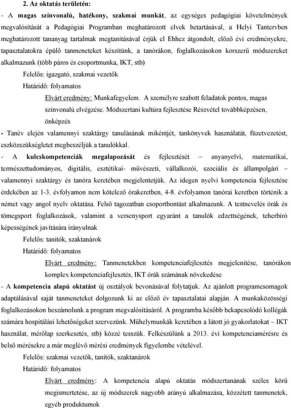 módszereket alkalmazunk (több páros és csoportmunka, IKT, stb) Felelős: igazgató, szakmai vezetők Határidő: folyamatos Elvárt eredmény: Munkafegyelem.