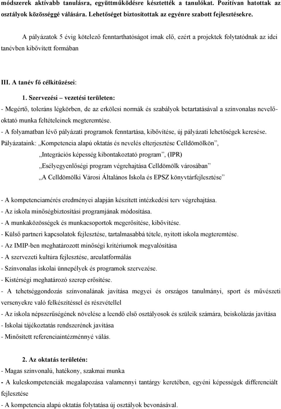 Szervezési vezetési területen: - Megértő, toleráns légkörben, de az erkölcsi normák és szabályok betartatásával a színvonalas nevelőoktató munka feltételeinek megteremtése.