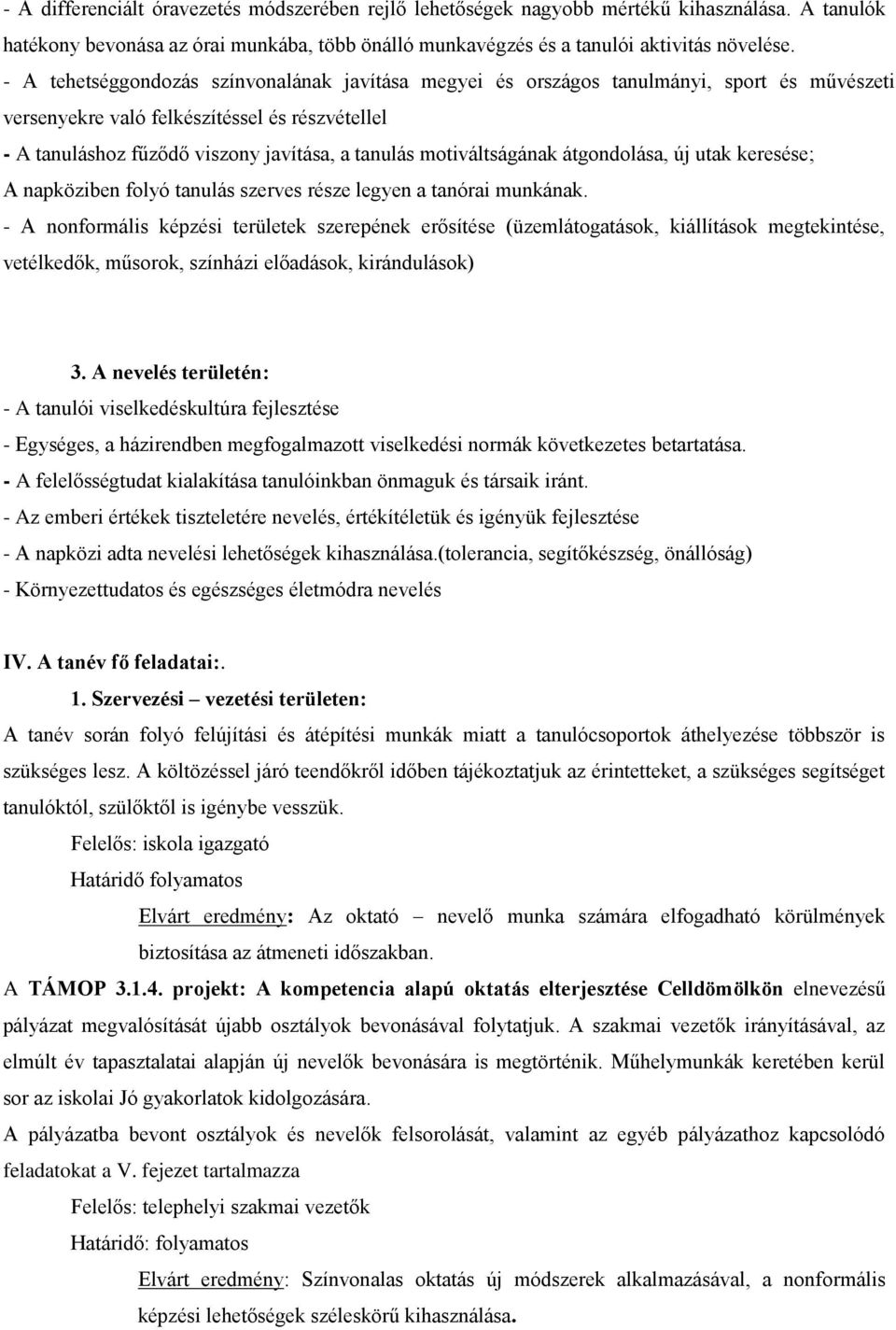 motiváltságának átgondolása, új utak keresése; A napköziben folyó tanulás szerves része legyen a tanórai munkának.