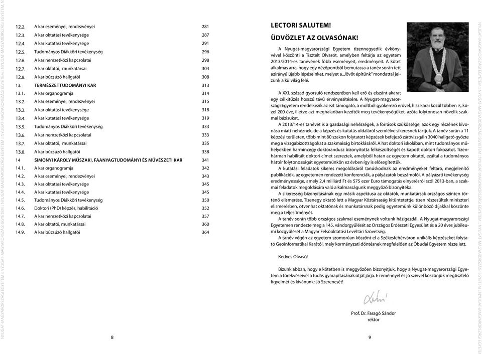 8. A kar búcsúzó hallgatói 308 13. Természettudományi Kar 313 13.1. A kar organogramja 314 13.2. A kar eseményei, rendezvényei 315 13.3. A kar oktatási tevékenysége 318 13.4. A kar kutatási tevékenysége 319 13.