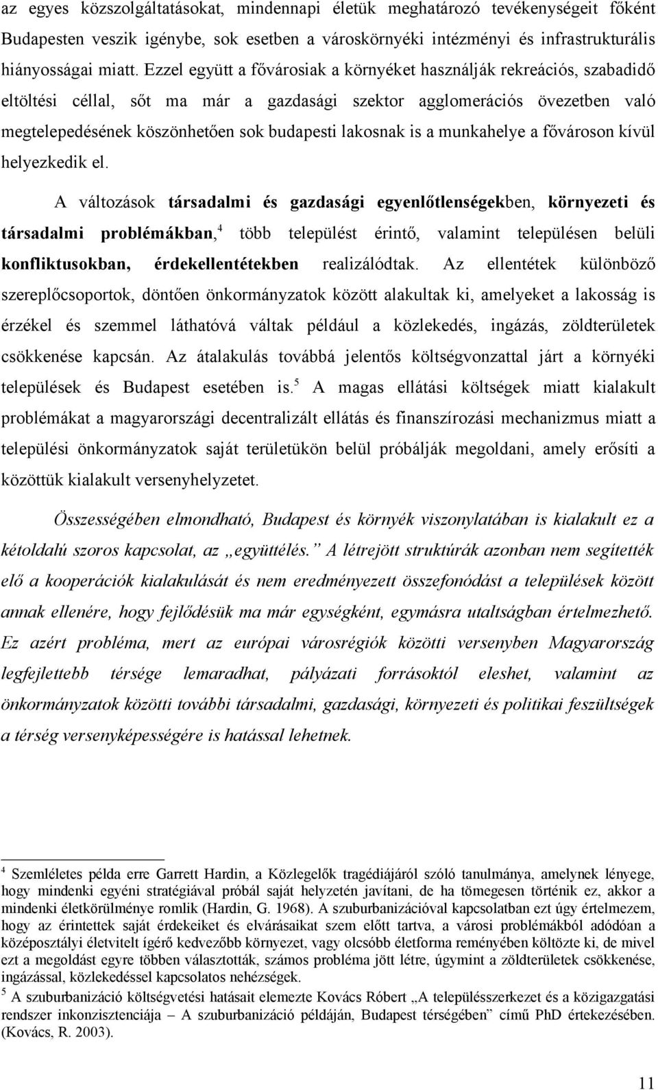 lakosnak is a munkahelye a fővároson kívül helyezkedik el.