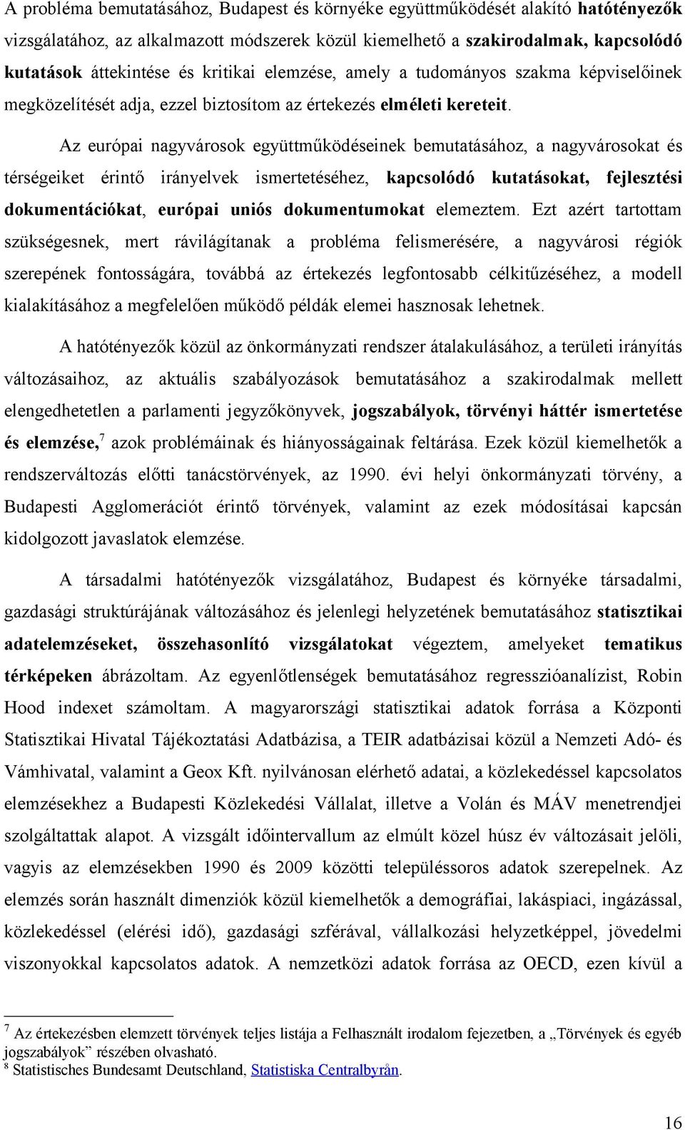 Az európai nagyvárosok együttműködéseinek bemutatásához, a nagyvárosokat és térségeiket érintő irányelvek ismertetéséhez, kapcsolódó kutatásokat, fejlesztési dokumentációkat, európai uniós