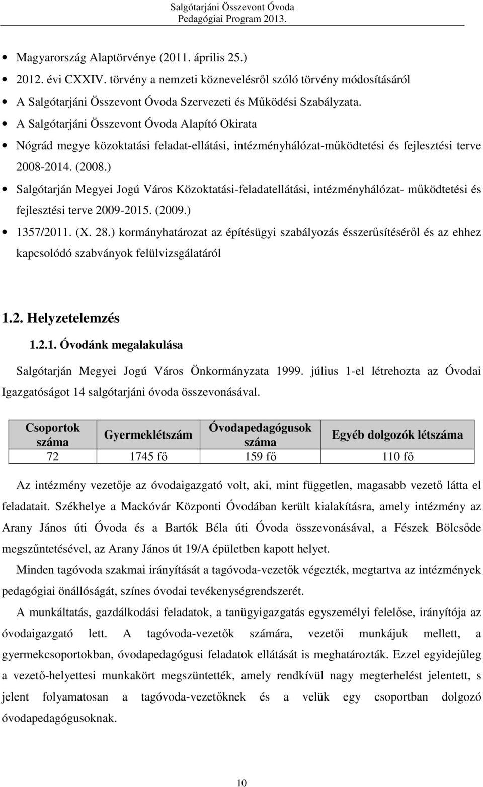 ) Salgótarján Megyei Jogú Város Közoktatási-feladatellátási, intézményhálózat- működtetési és fejlesztési terve 2009-2015. (2009.) 1357/2011. (X. 28.