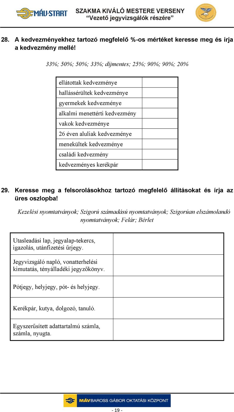 menekültek kedvezménye családi kedvezmény kedvezményes kerékpár 29. Keresse meg a felsorolásokhoz tartozó megfelelő állításokat és írja az üres oszlopba!