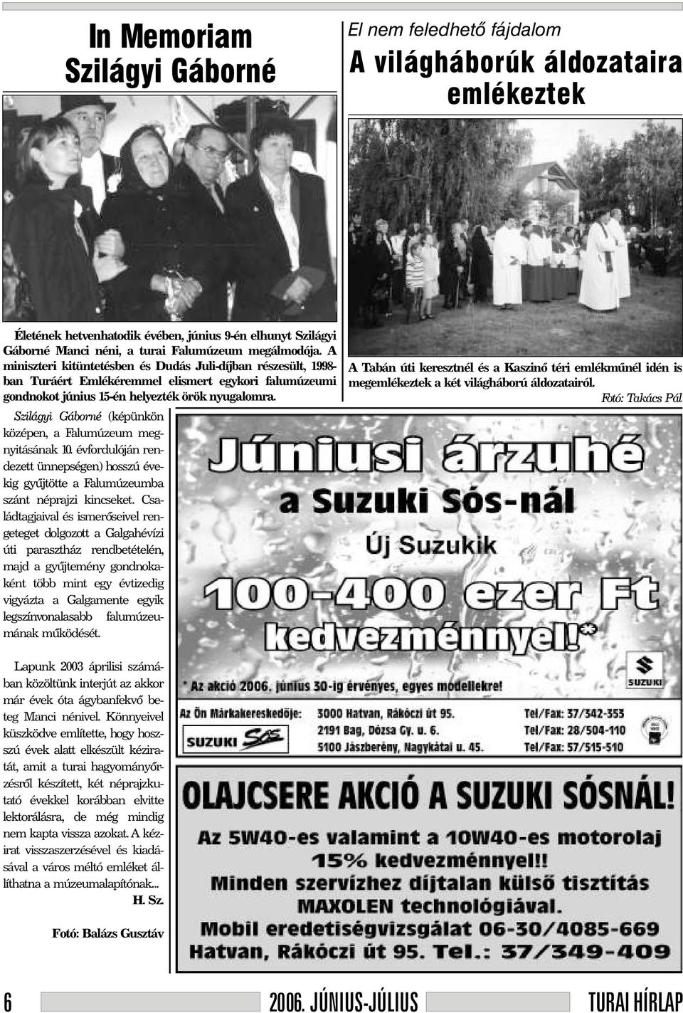 Szilágyi Gáborné (képünkön középen, a Falumúzeum megnyitásának 10. évfordulóján rendezett ünnepségen) hosszú évekig gyûjtötte a Falumúzeumba szánt néprajzi kincseket.