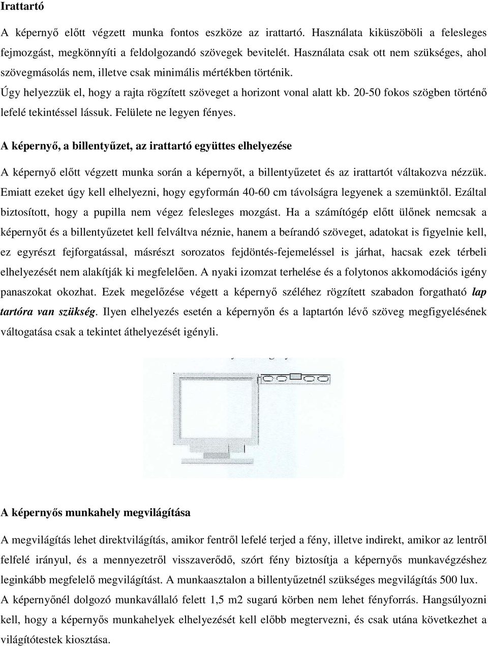 20-50 fokos szögben történı lefelé tekintéssel lássuk. Felülete ne legyen fényes.