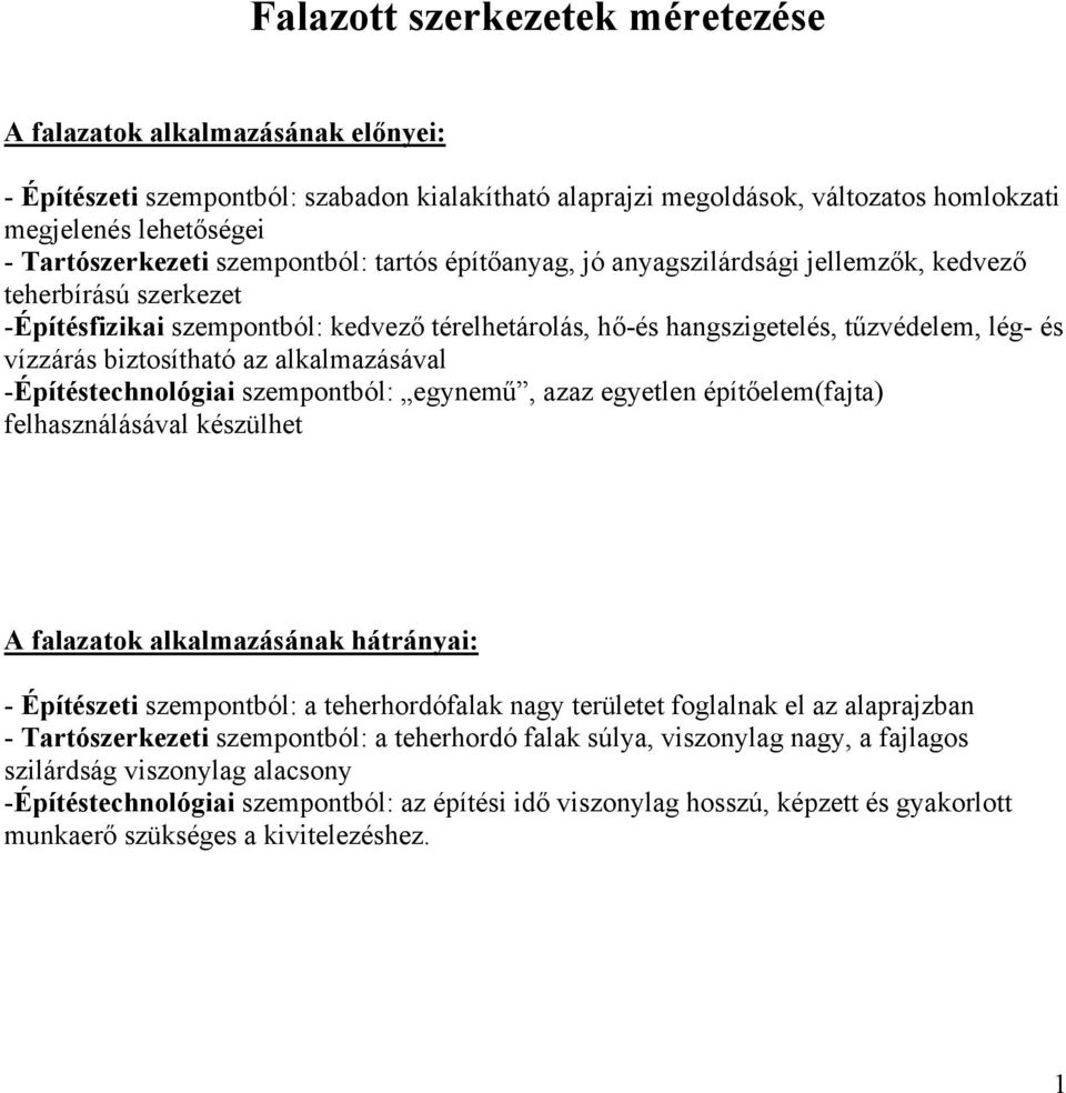 -Épíésechnológiai szemponból: egynemű, azaz egyelen épíőelem(faja) felhasználásával készülhe A falazaok alkalmazásának hárányai: - Épíészei szemponból: a eherhordófalak nagy erülee foglalnak el az