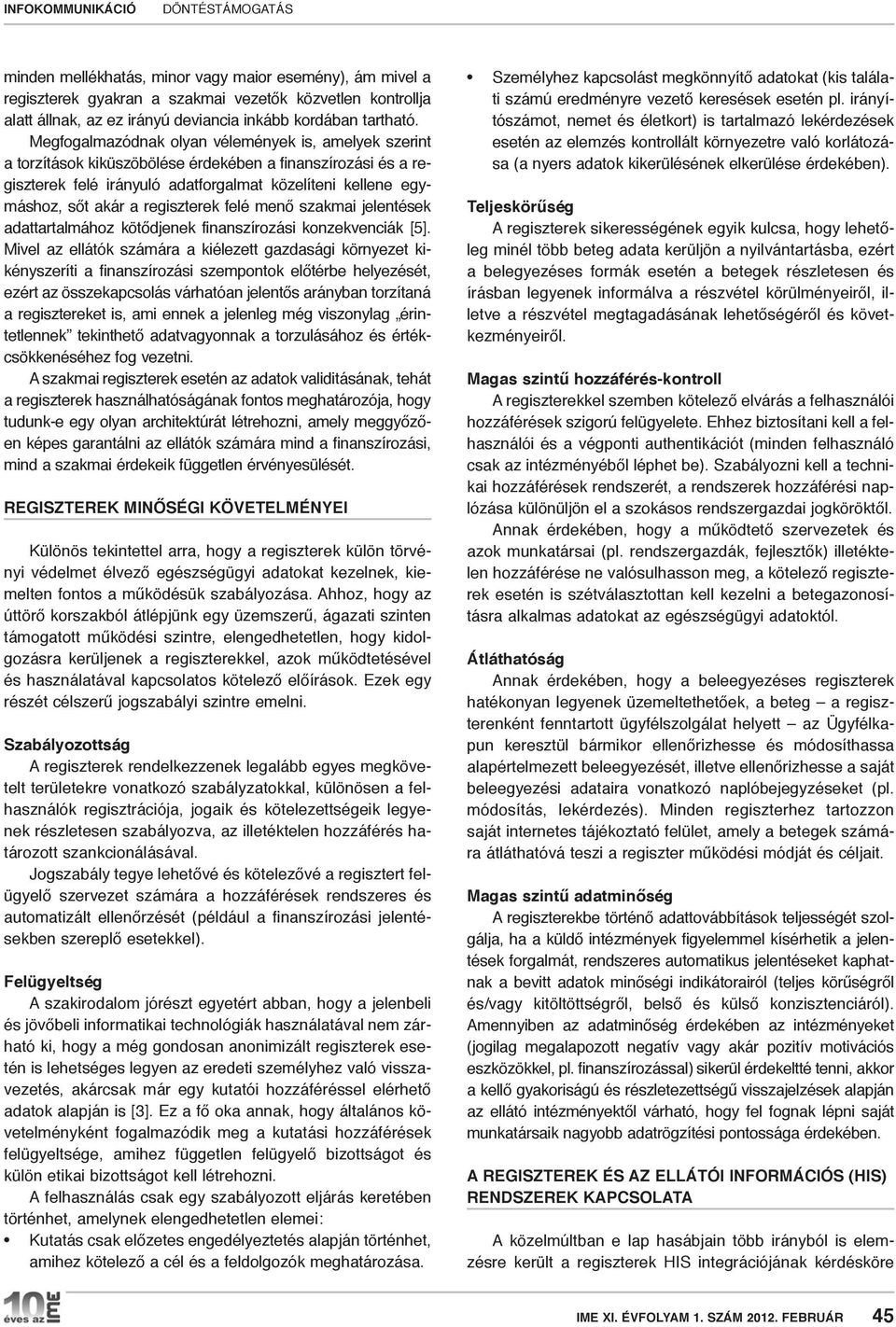 regiszterek felé menő szakmai jelentések adattartalmához kötődjenek finanszírozási konzekvenciák [5].