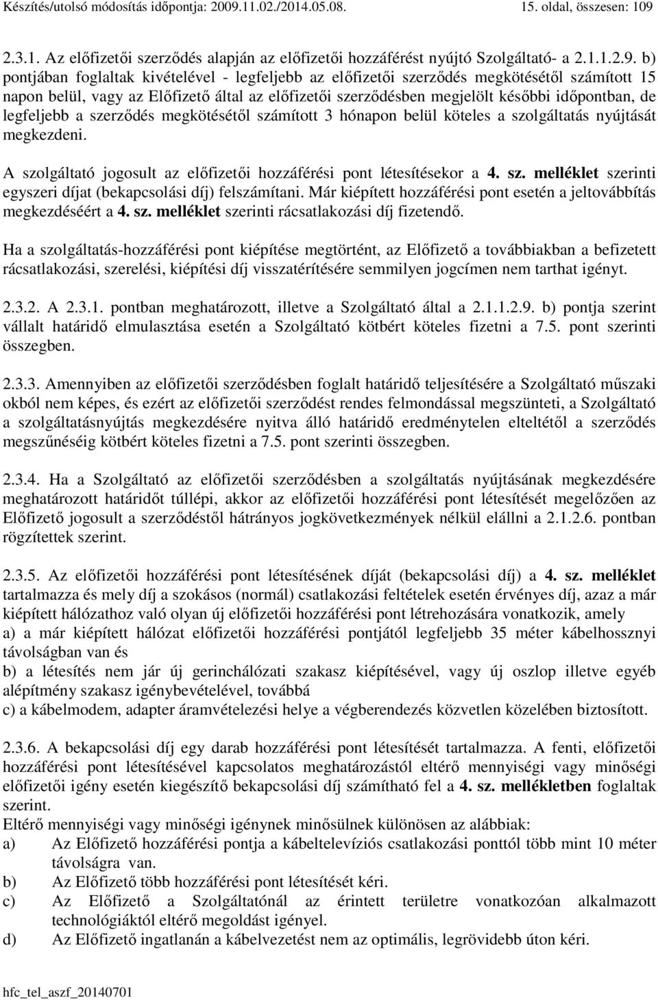 2.3.1. Az előfizetői szerződés alapján az előfizetői hozzáférést nyújtó Szolgáltató- a 2.1.1.2.9.