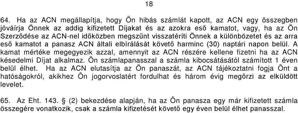 visszatéríti Önnek a különbözetet és az arra eső kamatot a panasz ACN általi elbírálását követő harminc (30) naptári napon belül.