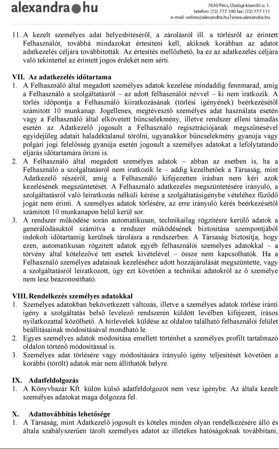 A Felhasználó által megadott személyes adatok kezelése mindaddig fennmarad, amíg a Felhasználó a szolgáltatásról az adott felhasználói névvel ki nem iratkozik.