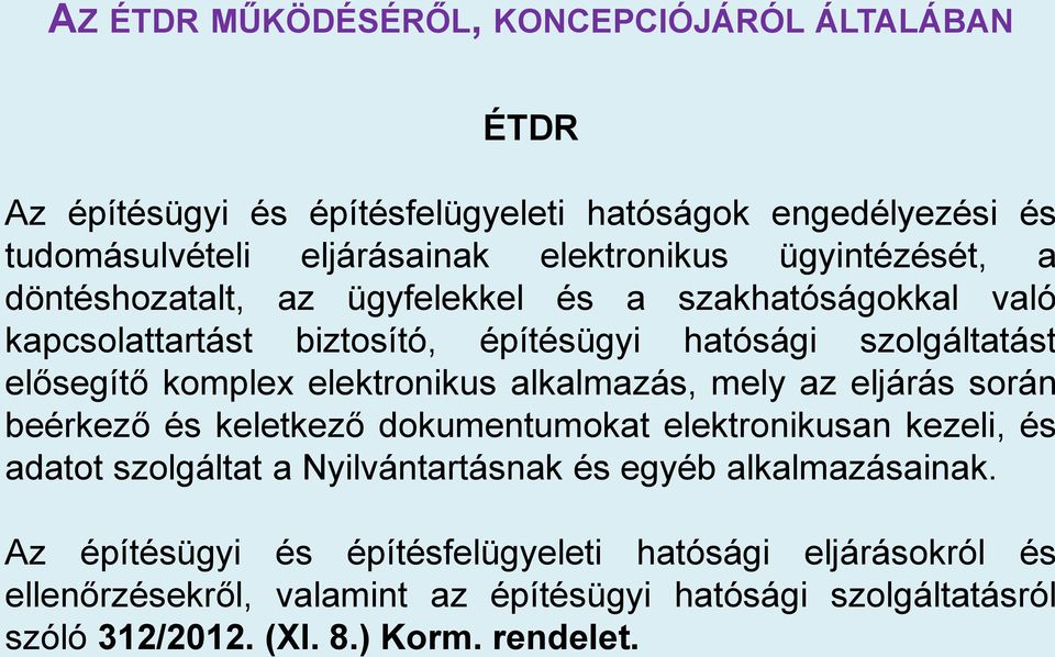 elektronikus alkalmazás, mely az eljárás során beérkező és keletkező dokumentumokat elektronikusan kezeli, és adatot szolgáltat a Nyilvántartásnak és egyéb