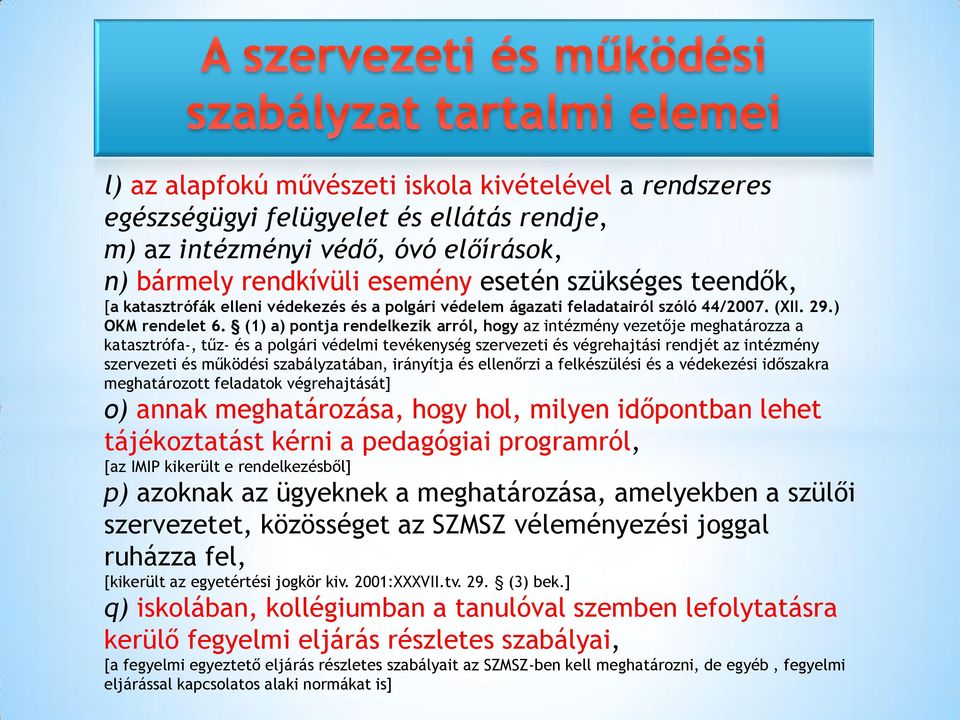 (1) a) pontja rendelkezik arról, hogy az intézmény vezetője meghatározza a katasztrófa-, tűz- és a polgári védelmi tevékenység szervezeti és végrehajtási rendjét az intézmény szervezeti és működési