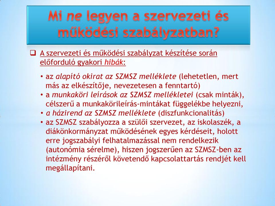 melléklete (diszfunkcionalitás) az SZMSZ szabályozza a szülői szervezet, az iskolaszék, a diákönkormányzat működésének egyes kérdéseit, holott erre