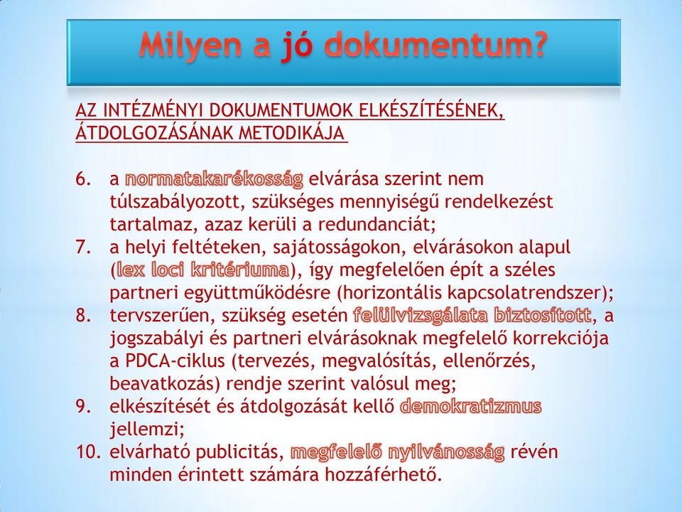 a helyi feltéteken, sajátosságokon, elvárásokon alapul ( ), így megfelelően épít a széles partneri együttműködésre (horizontális kapcsolatrendszer); 8.