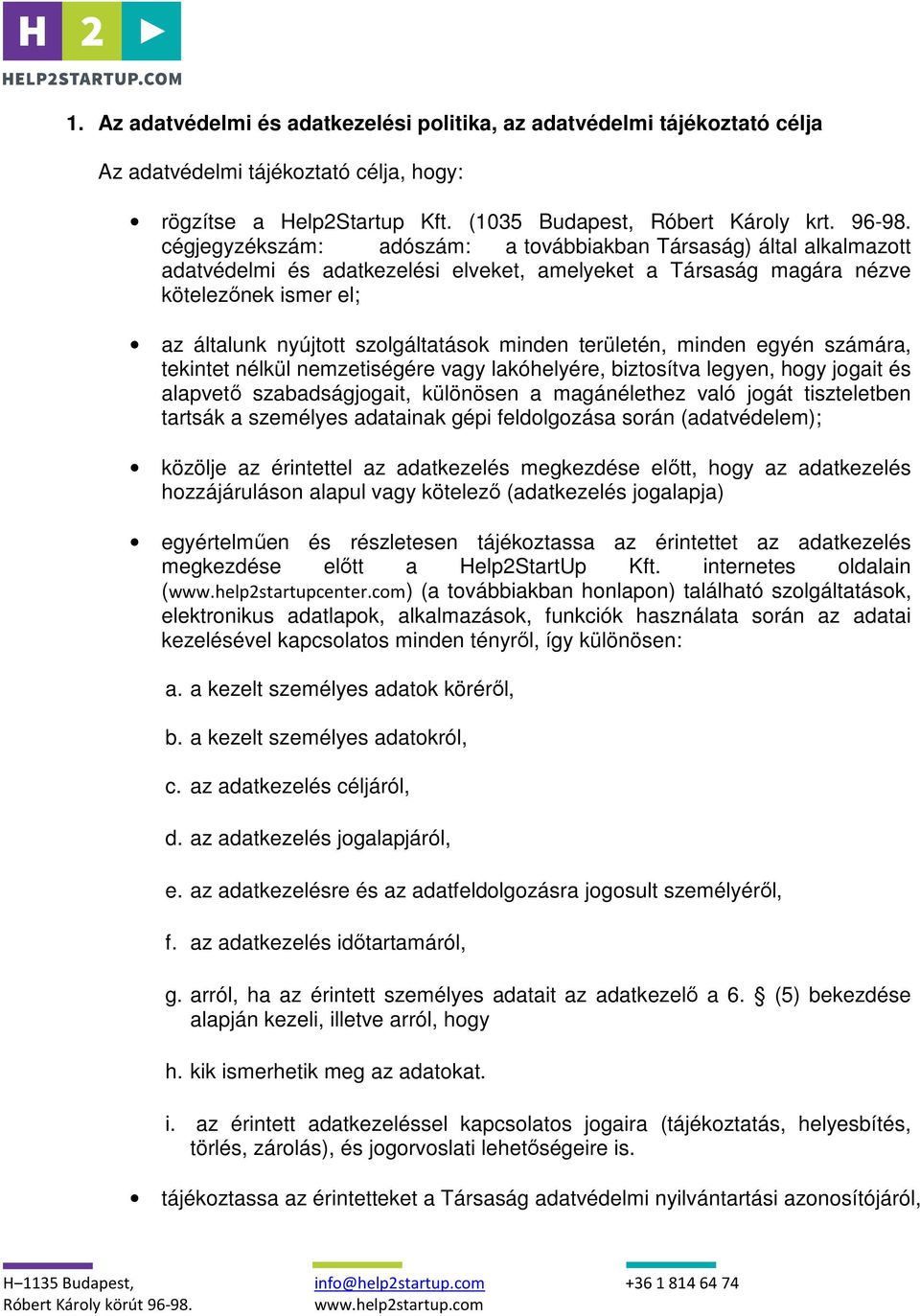 minden területén, minden egyén számára, tekintet nélkül nemzetiségére vagy lakóhelyére, biztosítva legyen, hogy jogait és alapvető szabadságjogait, különösen a magánélethez való jogát tiszteletben