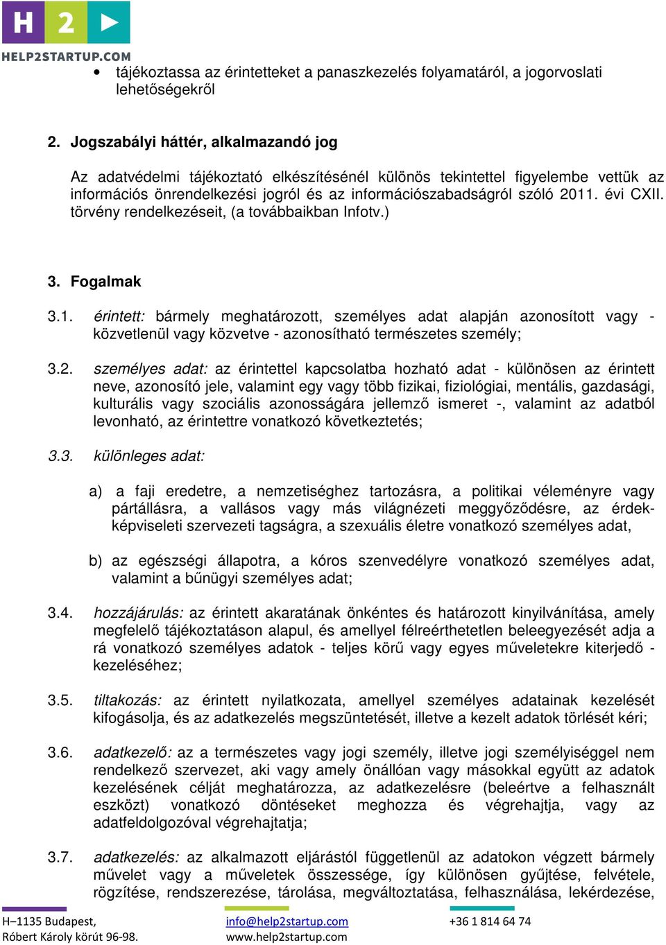évi CXII. törvény rendelkezéseit, (a továbbaikban Infotv.) 3. Fogalmak 3.1.