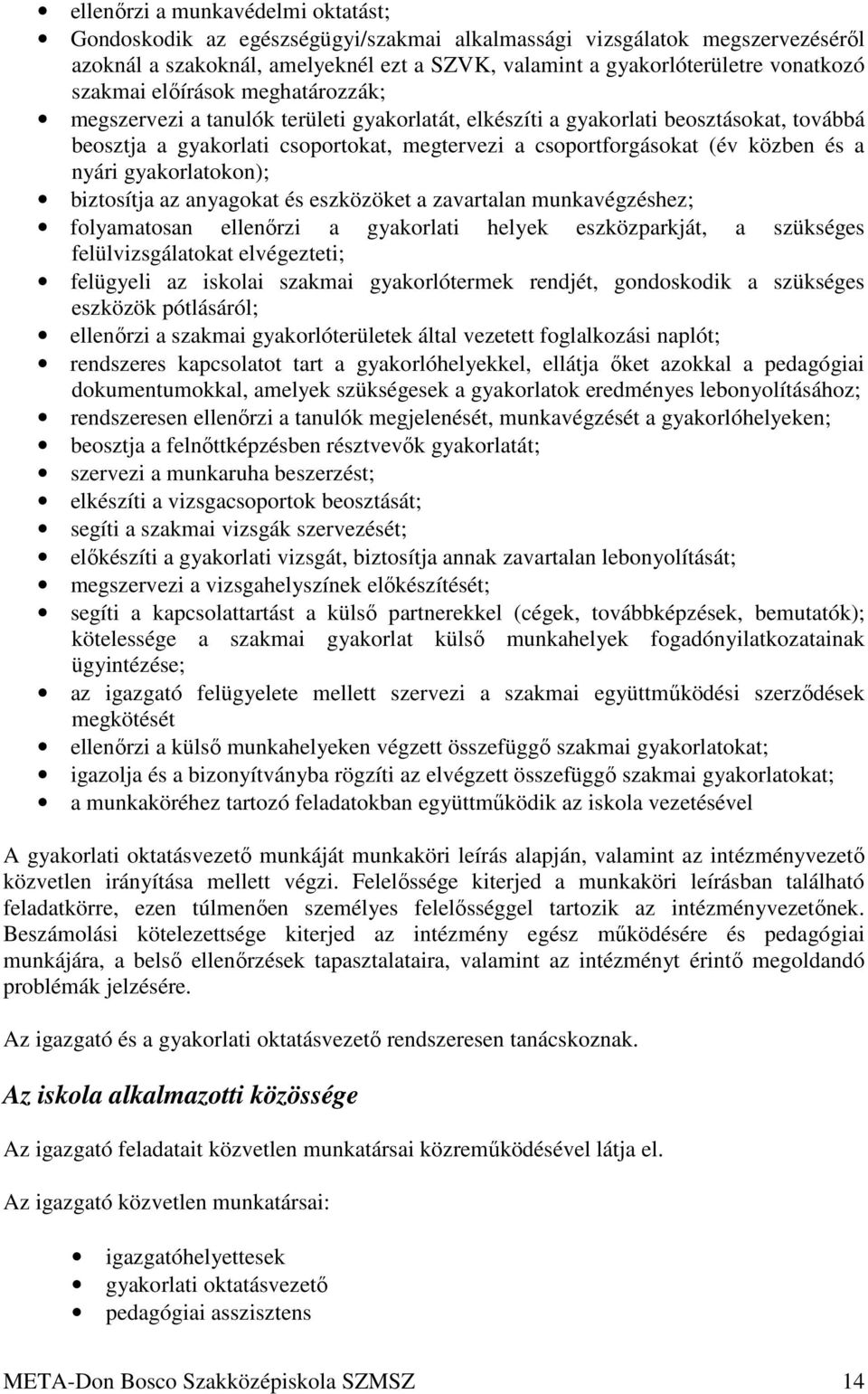 és a nyári gyakorlatokon); biztosítja az anyagokat és eszközöket a zavartalan munkavégzéshez; folyamatosan ellenőrzi a gyakorlati helyek eszközparkját, a szükséges felülvizsgálatokat elvégezteti;