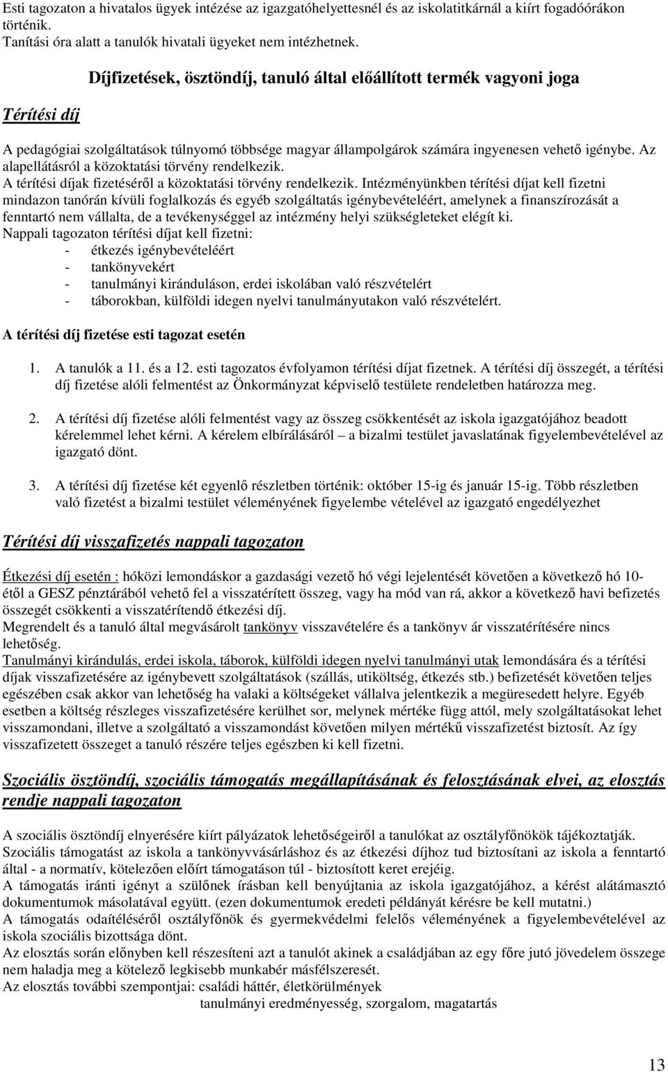 Az alapellátásról a közoktatási törvény rendelkezik. A térítési díjak fizetésérıl a közoktatási törvény rendelkezik.