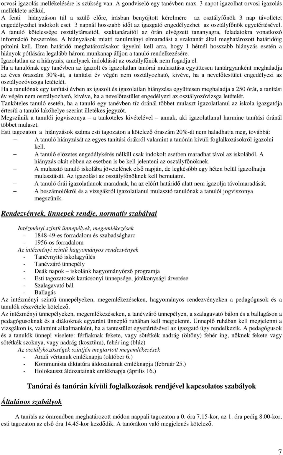 egyetértésével. A tanuló kötelessége osztálytársaitól, szaktanáraitól az órán elvégzett tananyagra, feladatokra vonatkozó információ beszerzése.