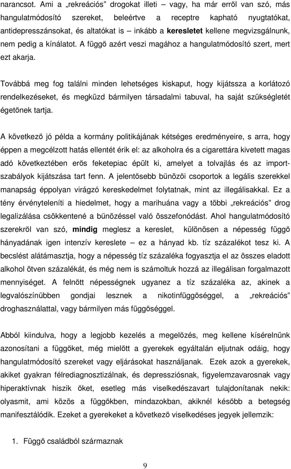 megvizsgálnunk, nem pedig a kínálatot. A függő azért veszi magához a hangulatmódosító szert, mert ezt akarja.