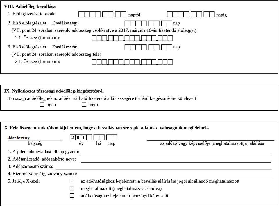 Nyilatkozat társasági adóelőleg-kiegészítésről Társasági adóelőlegnek az adóévi várható fizetendő adó összegére történő kiegészítésére kötelezett igen nem X.