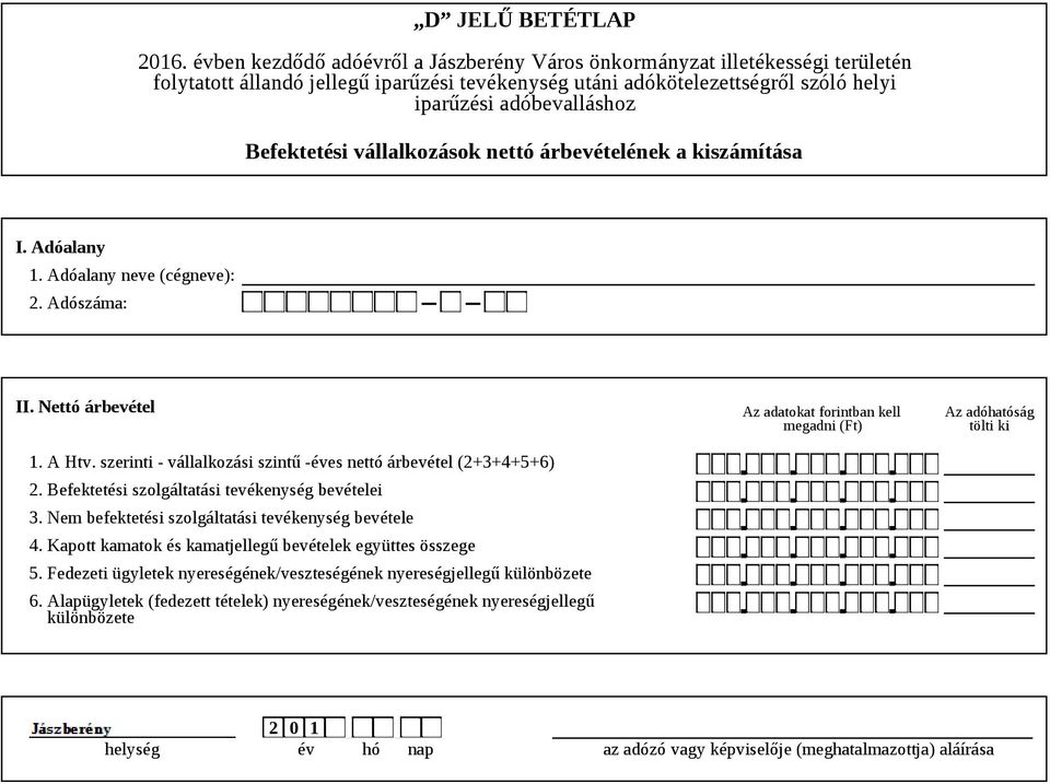 Nem befektetési szolgáltatási tevékenység bevétele 4. Kapott kamatok és kamatjellegű bevételek együttes összege 5.