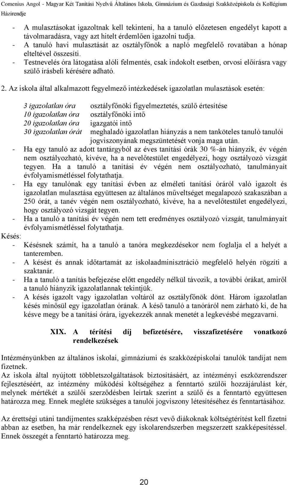 - Testnevelés óra látogatása alóli felmentés, csak indokolt esetben, orvosi előírásra vagy szülő írásbeli kérésére adható. 2.