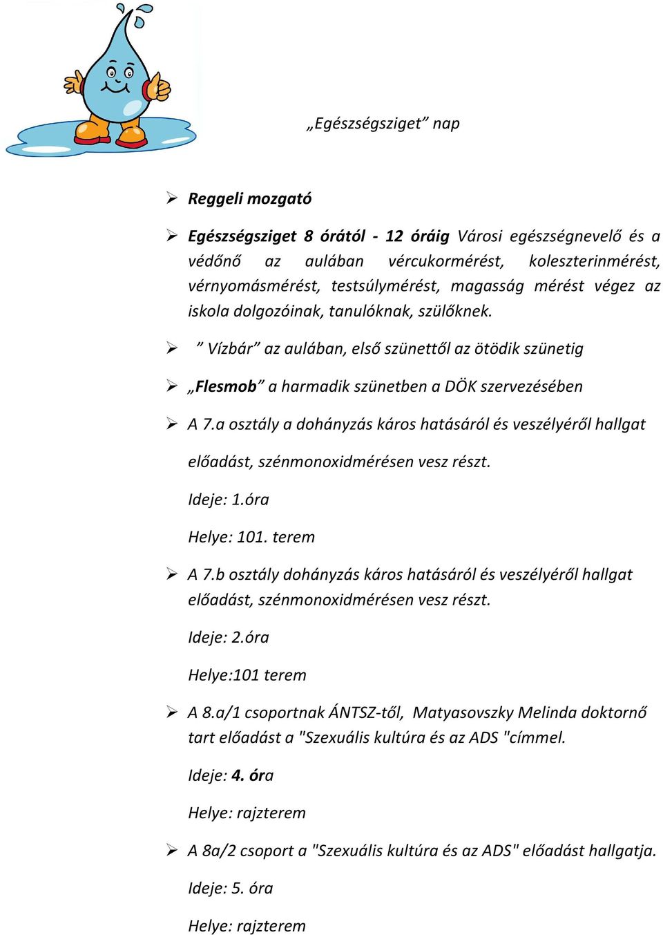 a osztály a dohányzás káros hatásáról és veszélyéről hallgat előadást, szénmonoxidmérésen vesz részt. Ideje: 1.óra Helye: 101. terem A 7.