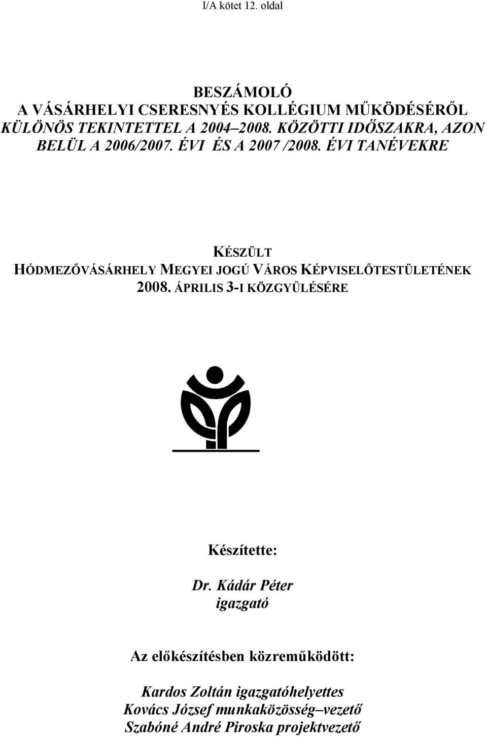 ÉVI TANÉVEKRE KÉSZÜLT HÓDMEZŐVÁSÁRHELY MEGYEI JOGÚ VÁROS KÉPVISELŐTESTÜLETÉNEK 2008.