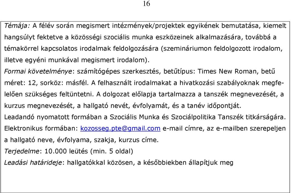 Formai követelménye: számítógépes szerkesztés, betőtípus: Times New Roman, bető méret: 12, sorköz: másfél. A felhasznált irodalmakat a hivatkozási szabályoknak megfelelıen szükséges feltüntetni.