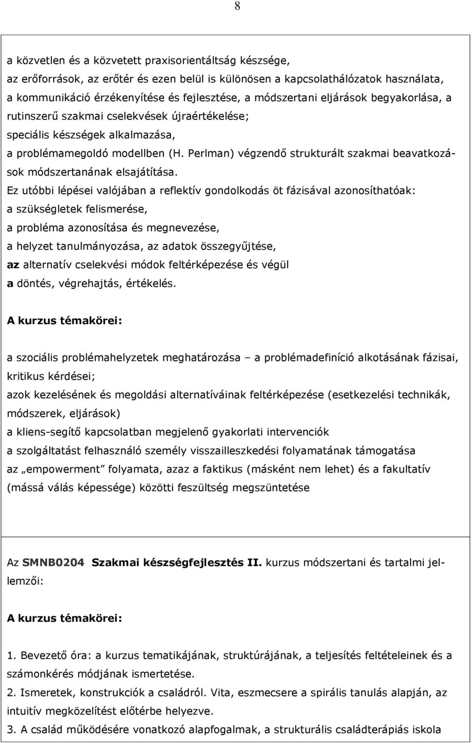 Perlman) végzendı strukturált szakmai beavatkozások módszertanának elsajátítása.