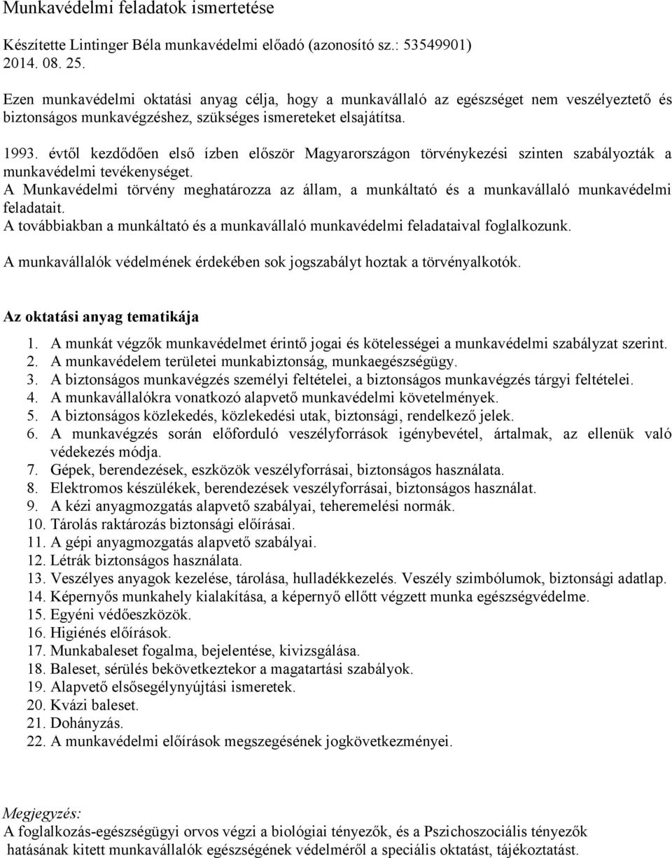 évtől kezdődően első ízben először Magyarországon törvénykezési szinten szabályozták a munkavédelmi tevékenységet.