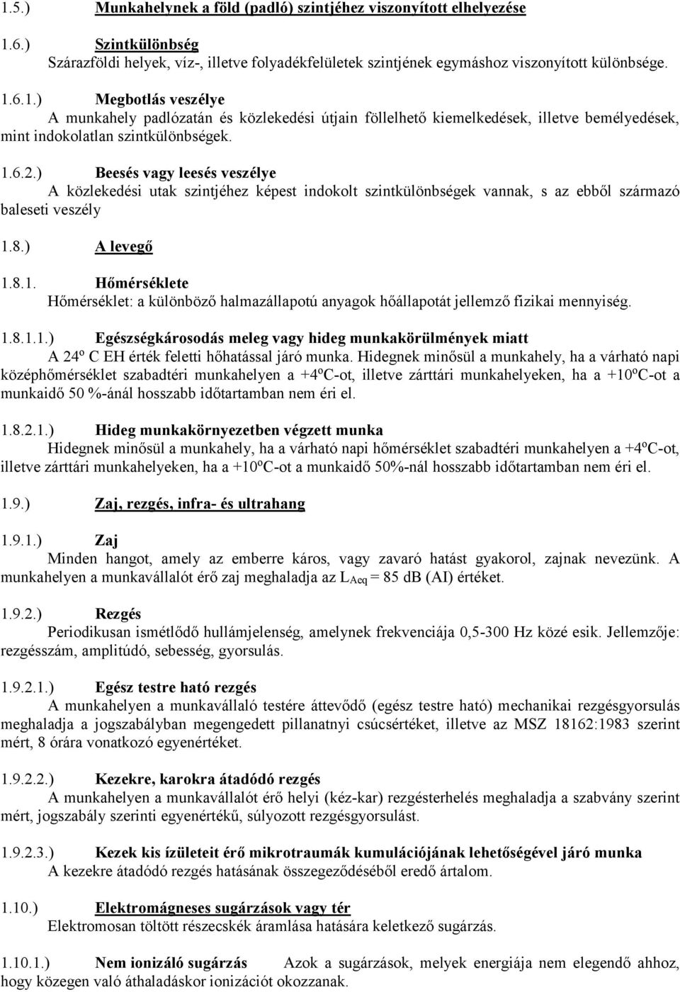 1.8.1.1.) Egészségkárosodás meleg vagy hideg munkakörülmények miatt A 24 o C EH érték feletti hőhatással járó munka.