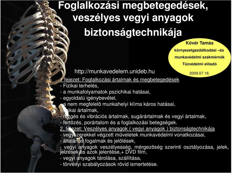 ártalmak, - rezgés és vibrációs ártalmak, sugárártalmak és vegyi ártalmak, - fertızés, porártalom és a foglalkozási betegségek. 2.