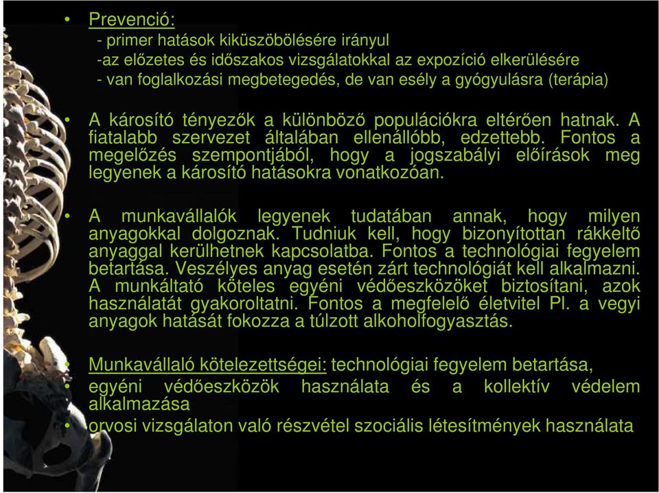 Fontos a megelızés szempontjából, hogy a jogszabályi elıírások meg legyenek a károsító hatásokra vonatkozóan. A munkavállalók legyenek tudatában annak, hogy milyen anyagokkal dolgoznak.