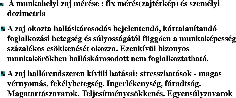 csökkenését okozza. Ezenkívül bizonyos munkakörökben halláskárosodott nem foglalkoztatható.