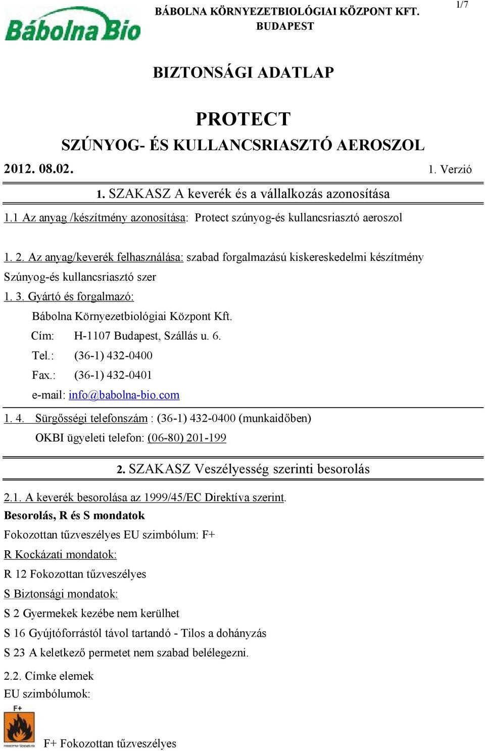 3. Gyártó és forgalmazó: Bábolna Környezetbiológiai Központ Kft. Cím: H-1107 Budapest, Szállás u. 6. Tel.: (36-1) 43