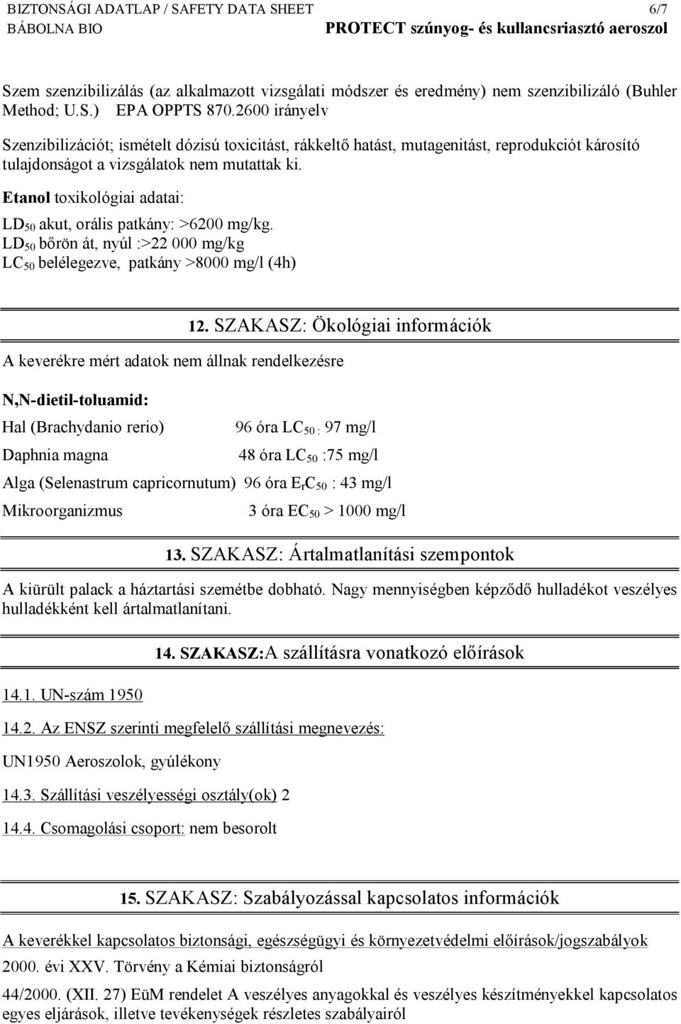 Etanol toxikológiai adatai: LD 50 akut, orális patkány: >6200 mg/kg. LD 50 bőrön át, nyúl :>22 000 mg/kg LC 50 belélegezve, patkány >8000 mg/l (4h) 12.