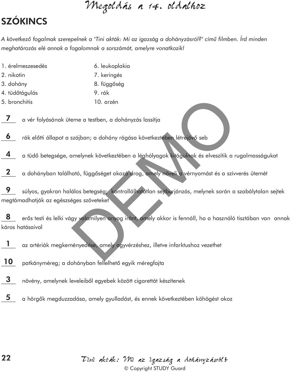 arzén 7 6 4 2 9 a vér folyásának üteme a testben, a dohányzás lassítja rák elõtti állapot a szájban; a dohány rágása következtében létrejövõ seb a tüdõ betegsége, amelynek következtében a léghólyagok