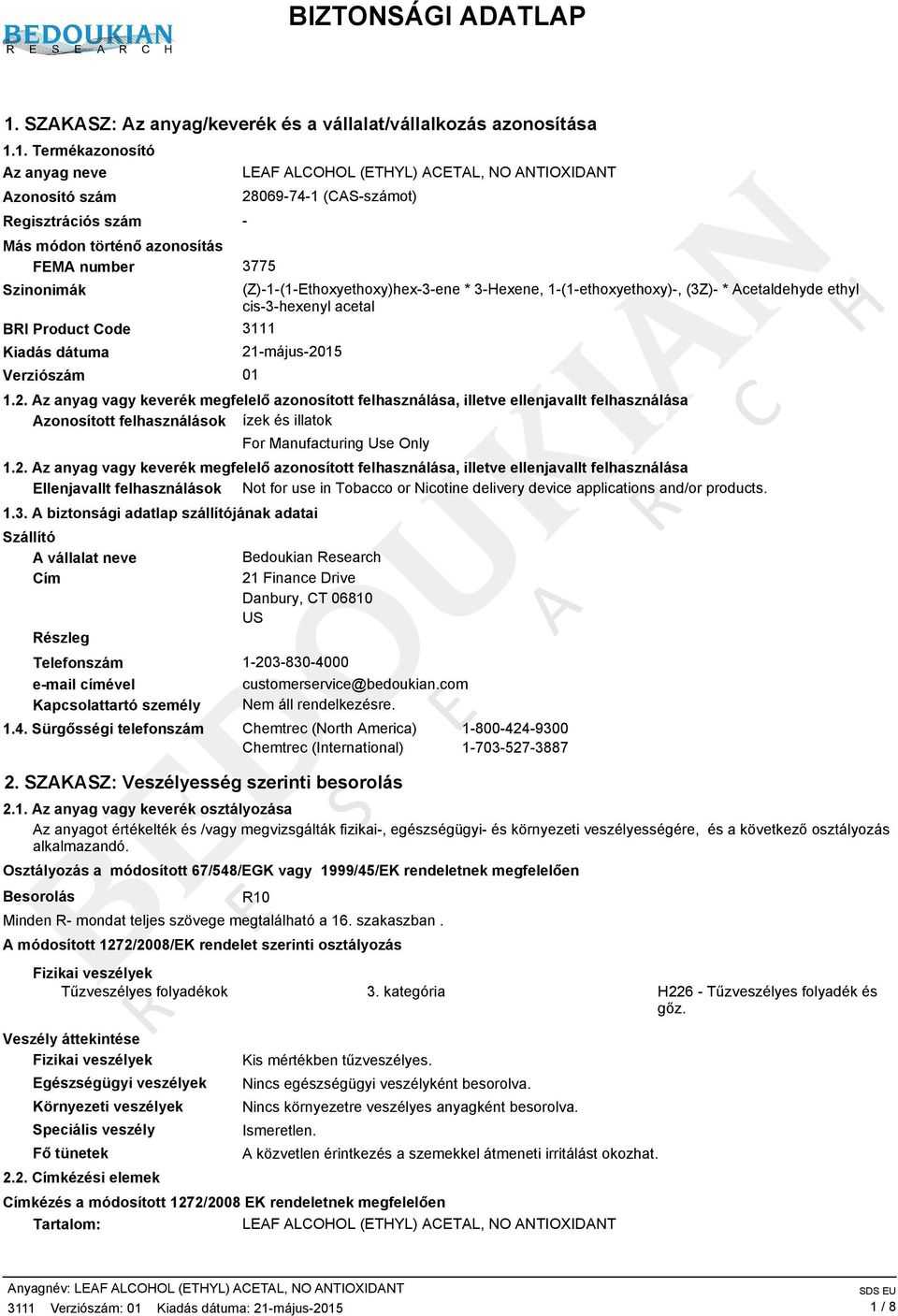 1. Termékazonosító Az anyag neve Azonosító szám Regisztrációs szám Más módon történő azonosítás FEMA number 3775 Szinonimák BRI Product Code 3111 Kiadás dátuma Verziószám 01 LEAF ALCOHOL (ETHYL)