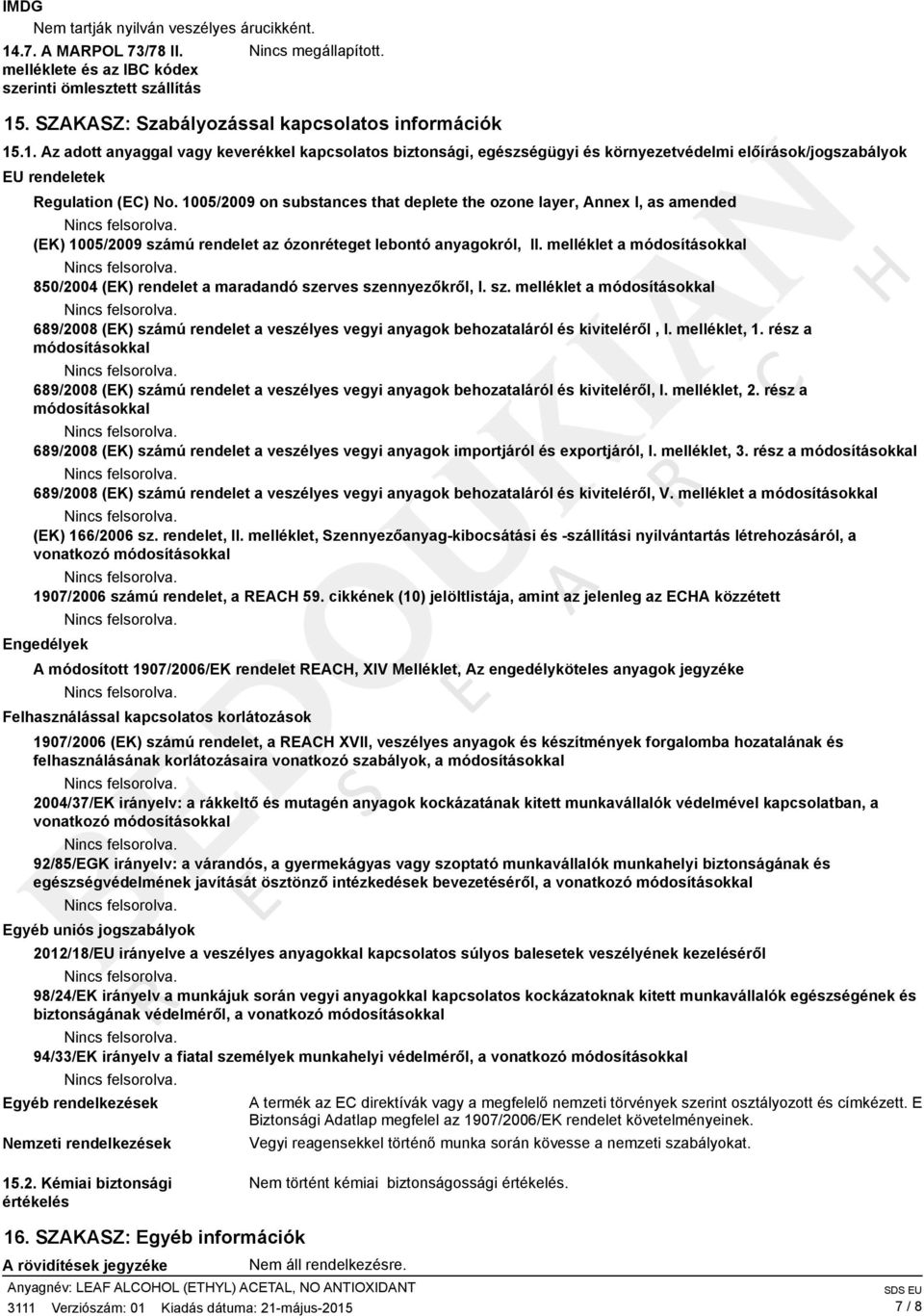 melléklet a módosításokkal 850/2004 (EK) rendelet a maradandó szerves szennyezőkről, I. sz. melléklet a módosításokkal 689/2008 (EK) számú rendelet a veszélyes vegyi anyagok behozataláról és kiviteléről, I.