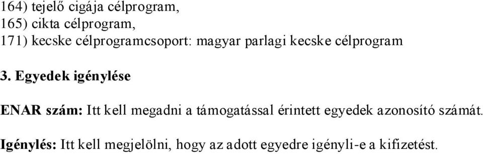 Egyedek igénylése ENAR szám: Itt kell megadni a támogatással érintett